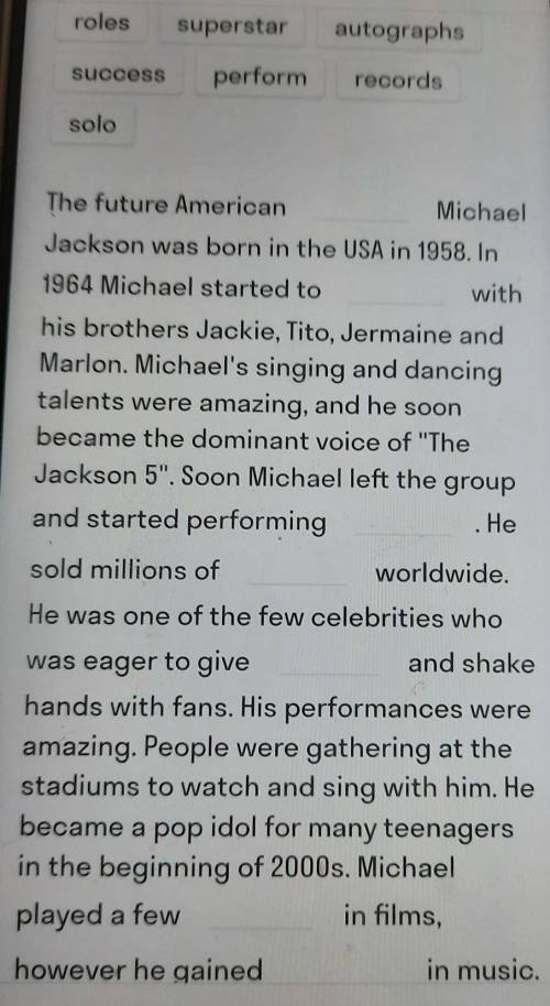 Надо вставить слова The future American __ Michael Jackson was born in the USA in 1958. In 1964 Mich