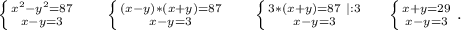 \left \{ {{x^2-y^2=87} \atop {x-y=3}} \right. \ \ \ \ \ \left \{ {{(x-y)*(x+y)=87} \atop {x-y=3}} \right. \ \ \ \ \ \left \{ {{3*(x+y)=87\ |:3} \atop {x-y=3}} \right. \ \ \ \ \left \{ {x+y=29} \atop {x-y=3}} \right..