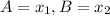 A=x_{1} , B=x_{2}