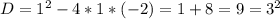 D=1^{2}-4*1*(-2)=1+8=9=3^{2}