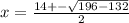 x = \frac{14 + - \sqrt{196 - 132} }{2}