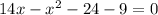 14x - x {}^{2} - 24 - 9 = 0