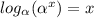 log_{ \alpha }( \alpha ^{x} ) = x