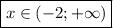 \boxed{x \in( - 2; + \infty)}