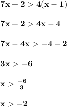 \bold{7x + 2 4(x - 1) }bold{ 7x + 2 4x - 4} bold{ 7x - 4x - 4 - 2} bold{ 3x - 6 } \bold{x \cancel{\frac{ - 6}{3} } }\\ \\\bold{ x - 2}