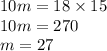 10m = 18 \times 15 \\ 10m = 270 \\ m = 27