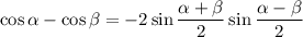 \cos\alpha -\cos\beta =-2\sin\dfrac{\alpha +\beta }{2}\sin \dfrac{\alpha -\beta }{2}