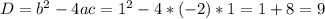 D=b^{2} -4ac=1^{2} -4*(-2)*1=1+8=9