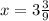 x=3\frac{3}{9}