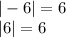 |-6|=6\\|6|=6