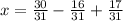 x =\frac{30}{31}-\frac{16}{31}+\frac{17}{31}