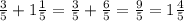 \frac{3}{5}+1\frac{1}{5}=\frac{3}{5}+\frac{6}{5}=\frac{9}{5}=1\frac{4}{5}