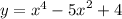 y = {x}^{4} - {5x}^{2} + 4