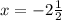 x= -2\frac{1}{2}