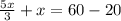 \frac{5x}{3}+x=60-20