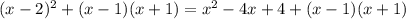 (x-2)^2+(x-1)(x+1) = x^{2} -4x+4 +(x-1)(x+1)