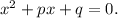 x^2+px+q=0.