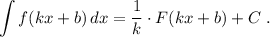 \displaystyle \int f(kx+b)\, dx=\frac{1}{k}\cdot F(kx+b)+C\ .