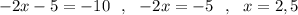 -2x-5=-10\ \ ,\ \ -2x=-5\ \ ,\ \ x=2,5