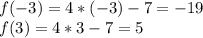 f(-3)=4*(-3)-7=-19\\f(3)=4*3-7=5