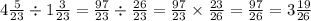 4 \frac{5}{23} \div 1 \frac{3}{23} = \frac{97}{23} \div \frac{26}{23} = \frac{97}{23} \times \frac{23}{26} = \frac{97}{26} = 3 \frac{19}{26}