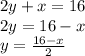 2y + x = 16 \\ 2y = 16 - x \\ y = \frac{16 - x}{2}