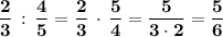 \bf \dfrac{2}{3}\, :\, \dfrac{4}{5}=\dfrac{2}{3}\, \cdot \, \dfrac{5}{4}=\dfrac{5}{3\cdot 2}=\dfrac{5}{6}