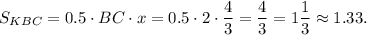 S_{KBC} = 0.5\cdot BC\cdot x = 0.5 \cdot 2\cdot \dfrac{4}{3} = \dfrac{4}{3} =1\dfrac{1}{3} \approx 1.33.