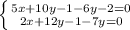 \left \{ {{5x+10y-1-6y-2=0} \atop {2x+12y-1-7y=0}} \right.