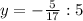 y=-\frac{5}{17}:5