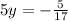 5y=-\frac{5}{17}