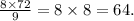 \frac{8 \times 72}{9} = 8 \times 8 = 64.