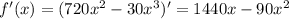 f'(x)= (720x^{2} -30x^{3})'=1440x-90x^{2}