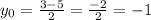 y_{0} =\frac{3-5}{2} =\frac{-2}{2} =-1