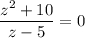 \dfrac{z^2+10}{z-5}=0