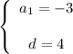 \left \{ \begin{array}{ccc} a_1=-3  d=4 \end{array}\right