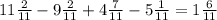 11\frac{2}{11}-9\frac{2}{11}+4\frac{7}{11} -5\frac{1}{11} =1\frac{6}{11}