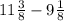 11\frac{3}{8} -9\frac{1}{8}