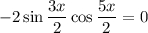 -2\sin\dfrac{3x}{2} \cos \dfrac{5x}{2}=0