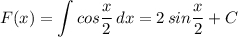 \displaystyle F(x)=\int cos\dfrac{x}{2}\, dx=2\, sin\dfrac{x}{2}+C