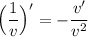 \Big(\dfrac{1}{v}\Big)'=-\dfrac{v'}{v^2}