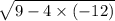 \sqrt{9-4\times(-12)}