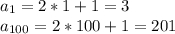 a_{1} =2*1+1=3\\a_{100} =2*100+1=201