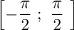 \left [ -\dfrac{\pi }{2 } ~ ; ~ \dfrac{\pi }{2} ~ \right ]