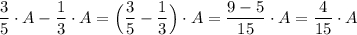 \dfrac{3}{5}\cdot A-\dfrac{1}{3}\cdot A=\Big(\dfrac{3}{5}-\dfrac{1}{3}\Big)\cdot A=\dfrac{9-5}{15}\cdot A=\dfrac{4}{15}\cdot A