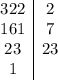 \begin{array}{c|c} 322&2 \\ 161&7 \\ 23&23 \\ 1 \end{array}