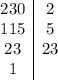 \begin{array}{c|c} 230&2 \\ 115&5 \\ 23&23 \\ 1& \end{array}