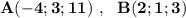 \bf A(-4;3;11)\ ,\ \ B(2;1;3)