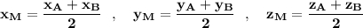 \bf x_{M}=\dfrac{x_{A}+x_{B}}{2}\ \ ,\ \ \ y_{M}=\dfrac{y_{A}+y_{B}}{2}\ \ ,\ \ \ z_{M}=\dfrac{z_{A}+z_{B}}{2}