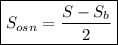 \boxed {S_{osn} = \frac{S - S_{b} }{2}}